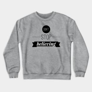 Don't stop believing Crewneck Sweatshirt